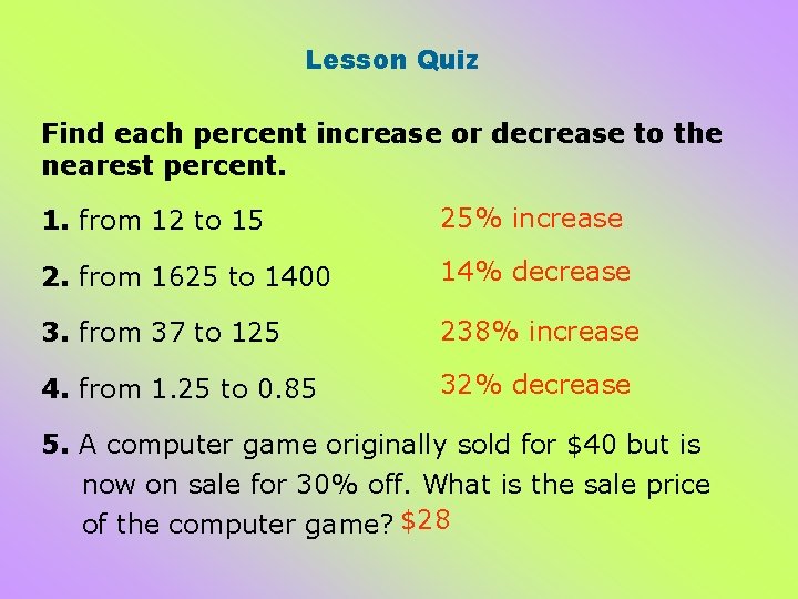 Lesson Quiz Find each percent increase or decrease to the nearest percent. 1. from Lesson Quiz Find each percent increase or decrease to the nearest percent. 1. from