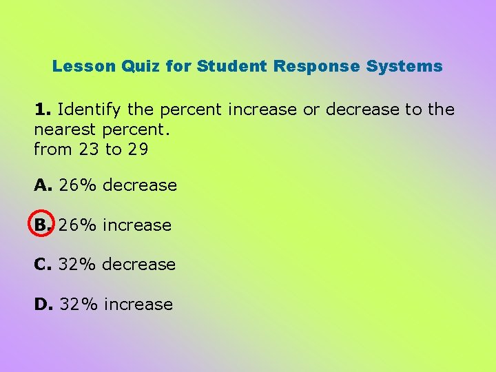Lesson Quiz for Student Response Systems 1. Identify the percent increase or decrease to Lesson Quiz for Student Response Systems 1. Identify the percent increase or decrease to