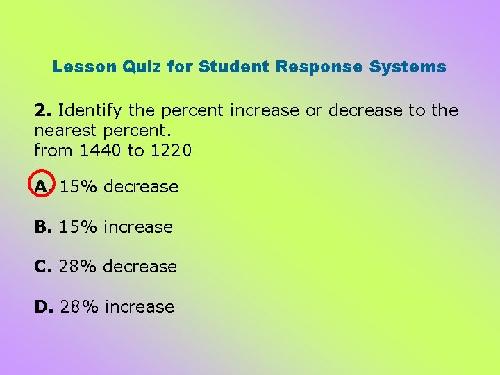 Lesson Quiz for Student Response Systems 2. Identify the percent increase or decrease to Lesson Quiz for Student Response Systems 2. Identify the percent increase or decrease to