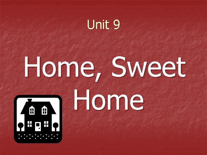Unit 9 Home, Sweet Home 