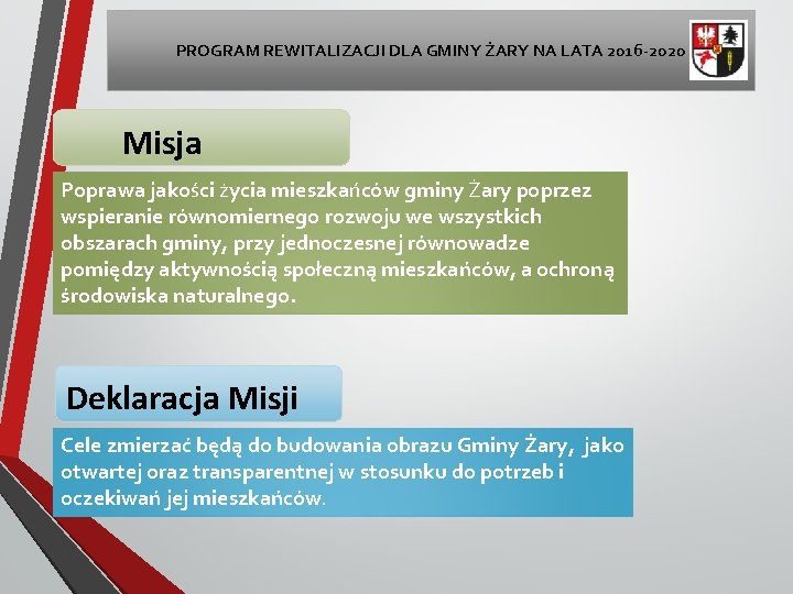 PROGRAM REWITALIZACJI DLA GMINY ŻARY NA LATA 2016 -2020 Misja Poprawa jakości życia mieszkańców