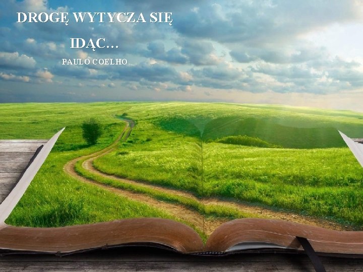 DROGĘ WYTYCZA SIĘ IDĄC… PAULO COELHO 4 