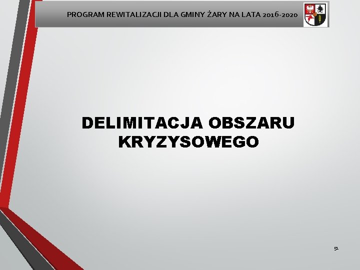 PROGRAM REWITALIZACJI DLA GMINY ŻARY NA LATA 2016 -2020 DELIMITACJA OBSZARU KRYZYSOWEGO 51 