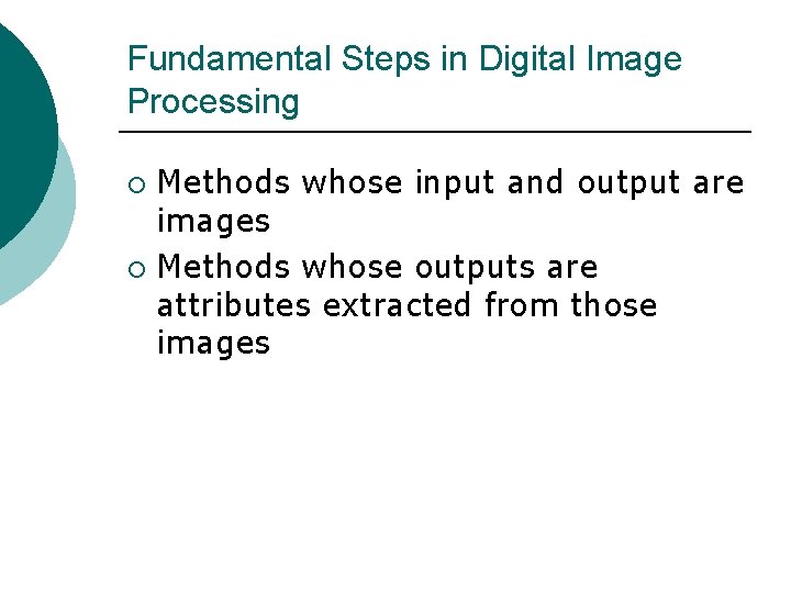 Fundamental Steps in Digital Image Processing Methods whose input and output are images ¡