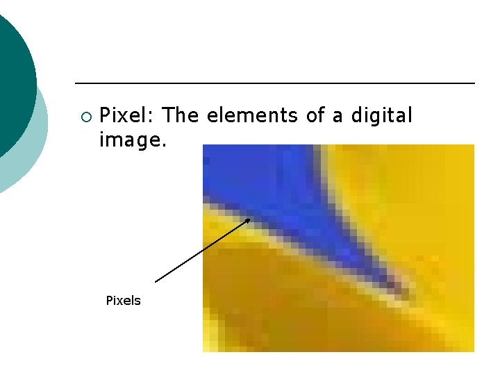 ¡ Pixel: The elements of a digital image. Pixels 