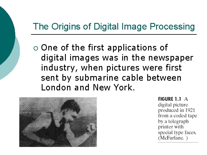 The Origins of Digital Image Processing ¡ One of the first applications of digital