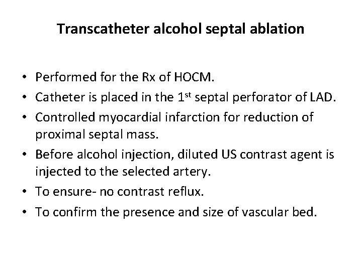 Transcatheter alcohol septal ablation • Performed for the Rx of HOCM. • Catheter is