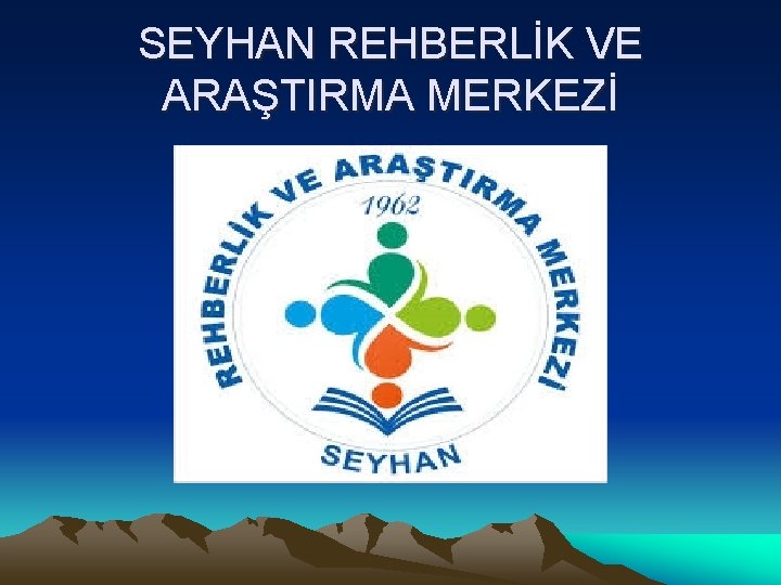 SEYHAN REHBERLİK VE ARAŞTIRMA MERKEZİ 