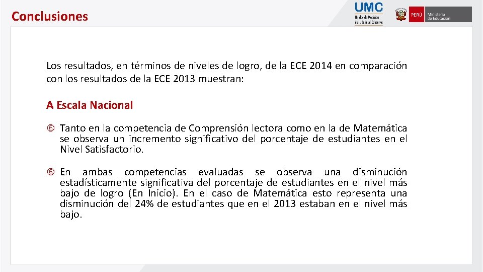 Conclusiones Los resultados, en términos de niveles de logro, de la ECE 2014 en