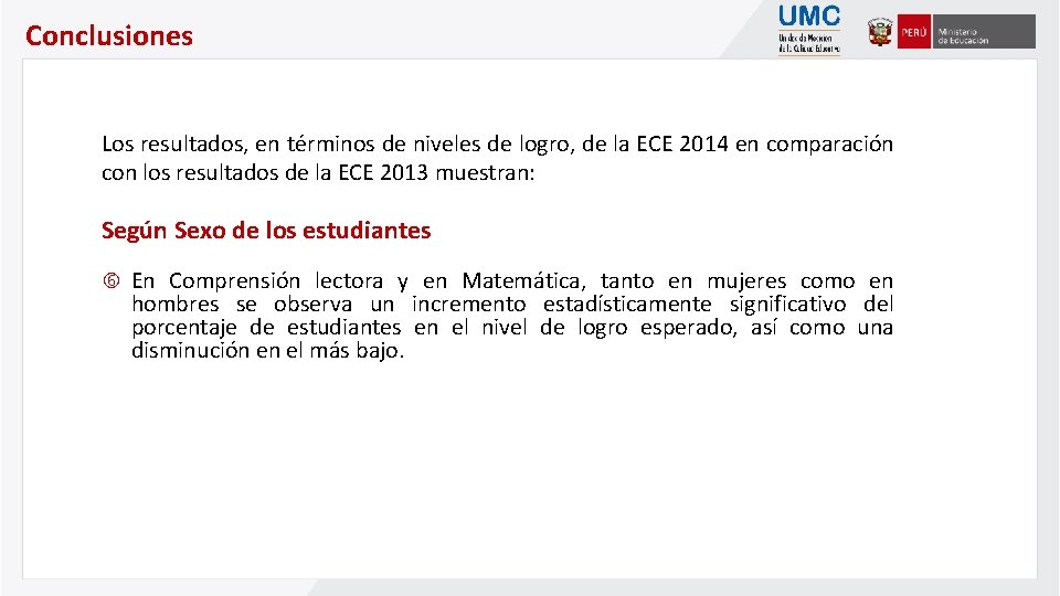 Conclusiones Los resultados, en términos de niveles de logro, de la ECE 2014 en