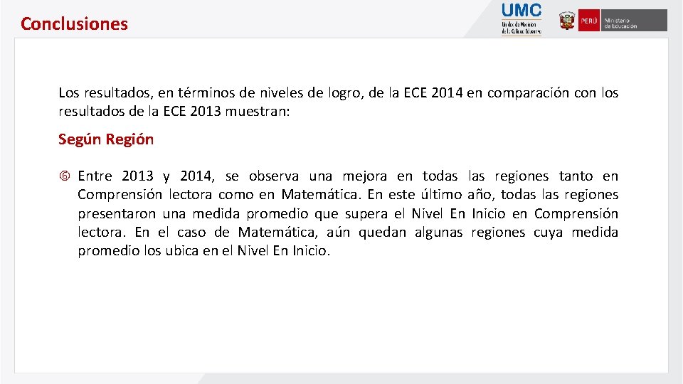 Conclusiones Los resultados, en términos de niveles de logro, de la ECE 2014 en