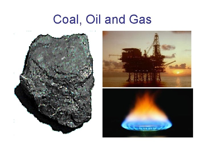 Coal, Oil and Gas 