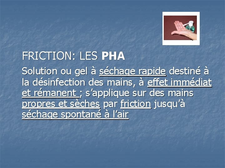 FRICTION: LES PHA Solution ou gel à séchage rapide destiné à la désinfection des