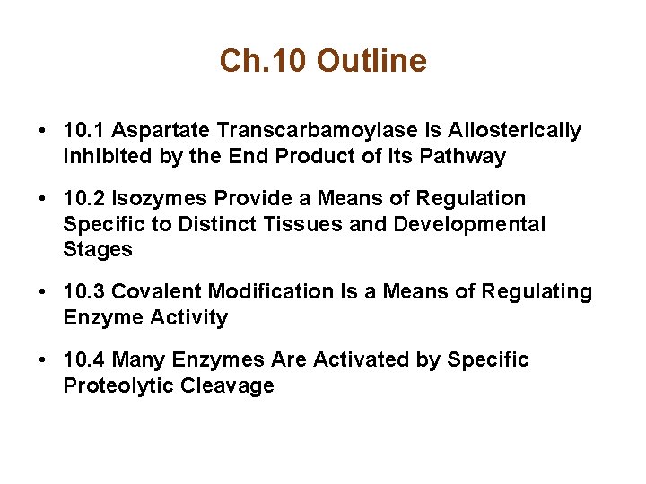 Ch. 10 Outline • 10. 1 Aspartate Transcarbamoylase Is Allosterically Inhibited by the End Ch. 10 Outline • 10. 1 Aspartate Transcarbamoylase Is Allosterically Inhibited by the End