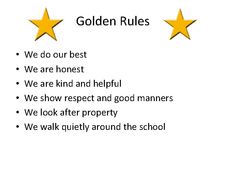Golden Rules • • • We do our best We are honest We are