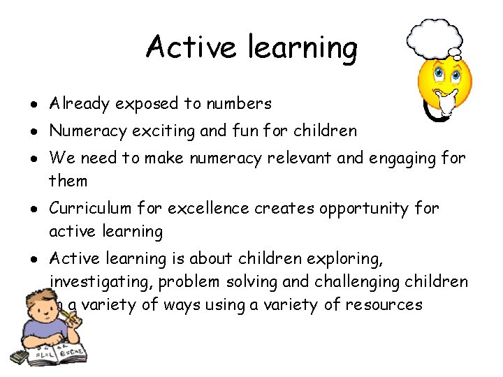 Active learning Already exposed to numbers Numeracy exciting and fun for children We need