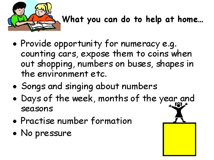 What you can do to help at home… Provide opportunity for numeracy e. g.