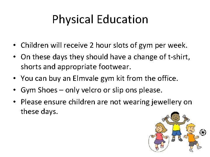 Physical Education • Children will receive 2 hour slots of gym per week. •