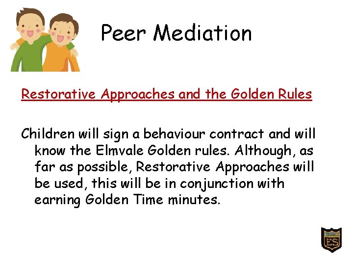 Peer Mediation Restorative Approaches and the Golden Rules Children will sign a behaviour contract