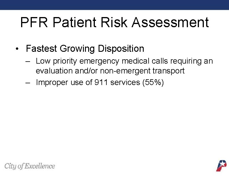 PFR Patient Risk Assessment • Fastest Growing Disposition – Low priority emergency medical calls