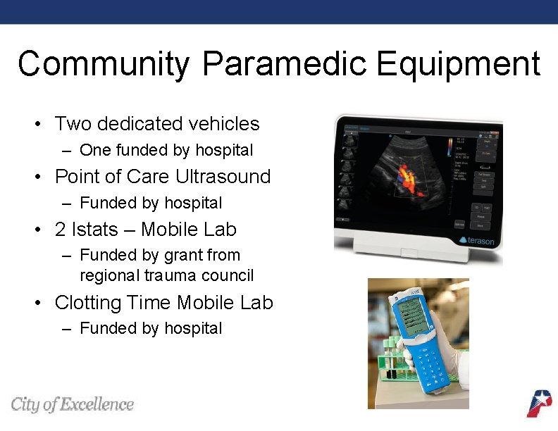 Community Paramedic Equipment • Two dedicated vehicles – One funded by hospital • Point