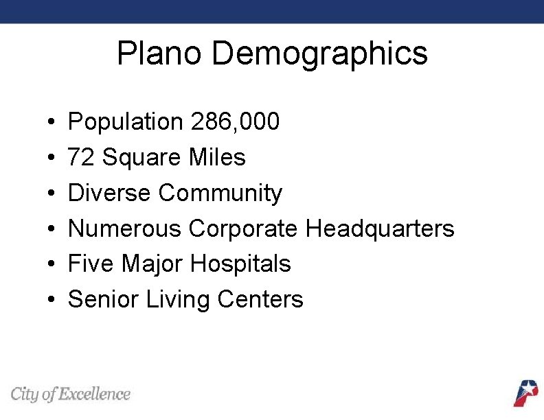 Plano Demographics • • • Population 286, 000 72 Square Miles Diverse Community Numerous