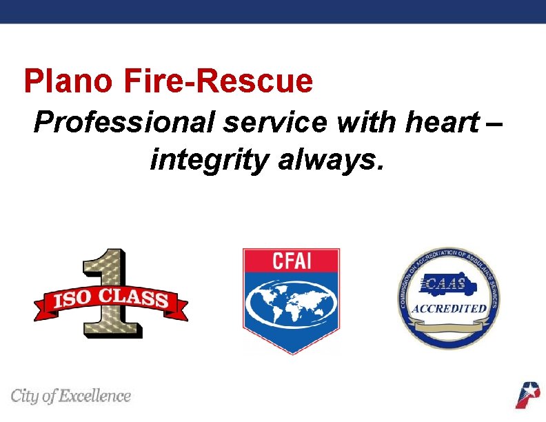 Plano Fire-Rescue Professional service with heart – integrity always. 