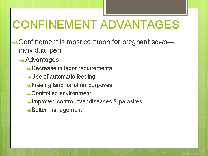 CONFINEMENT ADVANTAGES Confinement is most common for pregnant sows— individual pen Advantages Decrease in