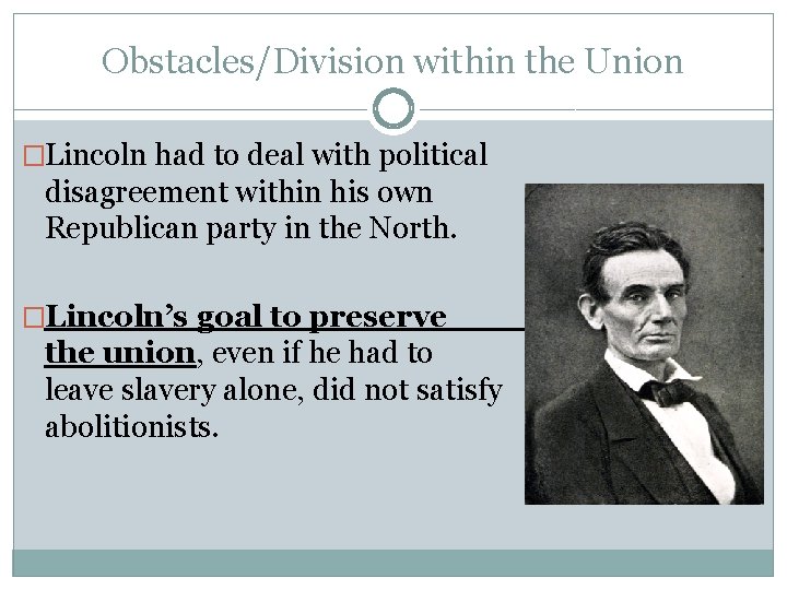 Obstacles/Division within the Union �Lincoln had to deal with political disagreement within his own Obstacles/Division within the Union �Lincoln had to deal with political disagreement within his own