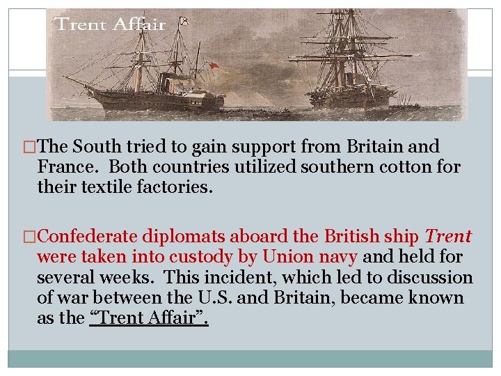 �The South tried to gain support from Britain and France. Both countries utilized southern �The South tried to gain support from Britain and France. Both countries utilized southern