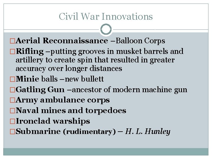 Civil War Innovations �Aerial Reconnaissance –Balloon Corps �Rifling –putting grooves in musket barrels and Civil War Innovations �Aerial Reconnaissance –Balloon Corps �Rifling –putting grooves in musket barrels and