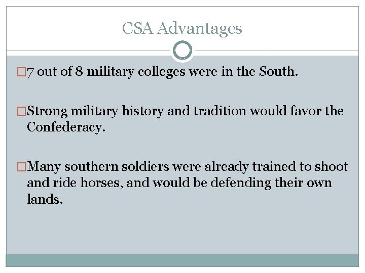 CSA Advantages � 7 out of 8 military colleges were in the South. �Strong CSA Advantages � 7 out of 8 military colleges were in the South. �Strong