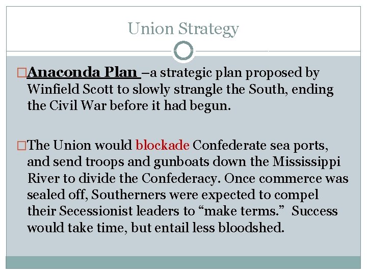 Union Strategy �Anaconda Plan –a strategic plan proposed by Winfield Scott to slowly strangle Union Strategy �Anaconda Plan –a strategic plan proposed by Winfield Scott to slowly strangle