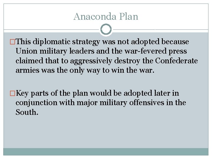 Anaconda Plan �This diplomatic strategy was not adopted because Union military leaders and the Anaconda Plan �This diplomatic strategy was not adopted because Union military leaders and the