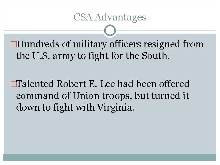 CSA Advantages �Hundreds of military officers resigned from the U. S. army to fight CSA Advantages �Hundreds of military officers resigned from the U. S. army to fight