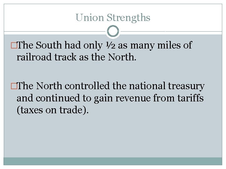 Union Strengths �The South had only ½ as many miles of railroad track as Union Strengths �The South had only ½ as many miles of railroad track as
