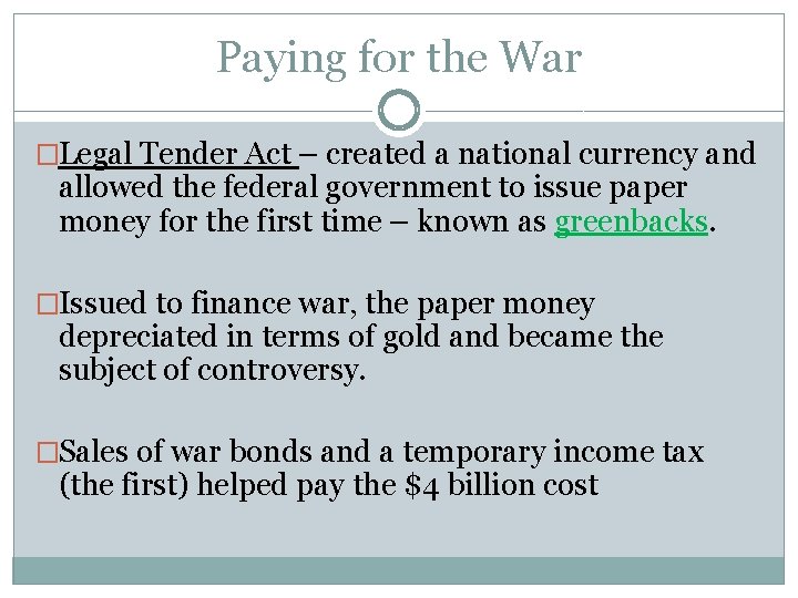 Paying for the War �Legal Tender Act – created a national currency and allowed Paying for the War �Legal Tender Act – created a national currency and allowed