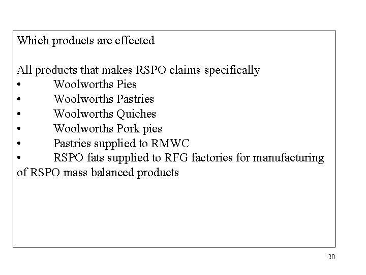 Which products are effected All products that makes RSPO claims specifically • Woolworths Pies