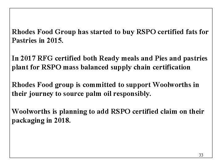 Rhodes Food Group has started to buy RSPO certified fats for Pastries in 2015.
