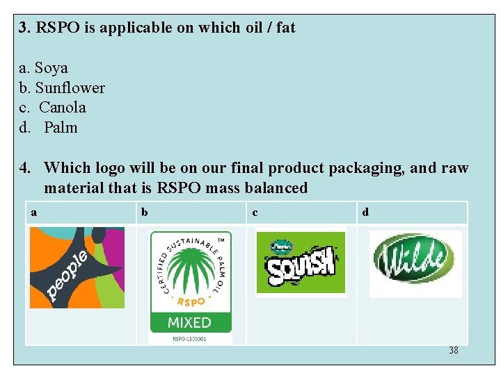 3. RSPO is applicable on which oil / fat a. Soya b. Sunflower c.