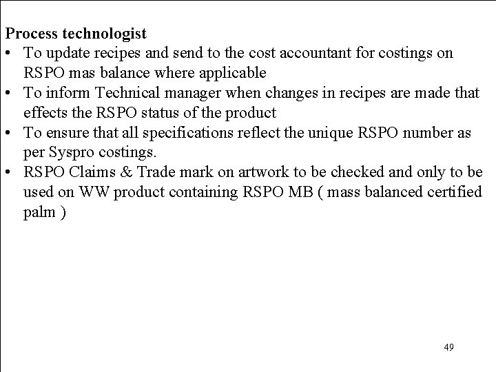 Process technologist • To update recipes and send to the cost accountant for costings