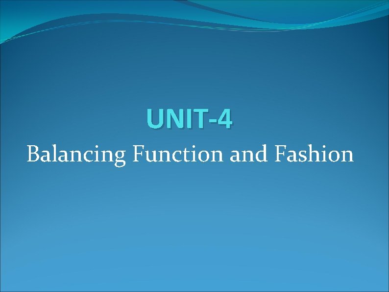 UNIT-4 Balancing Function and Fashion 
