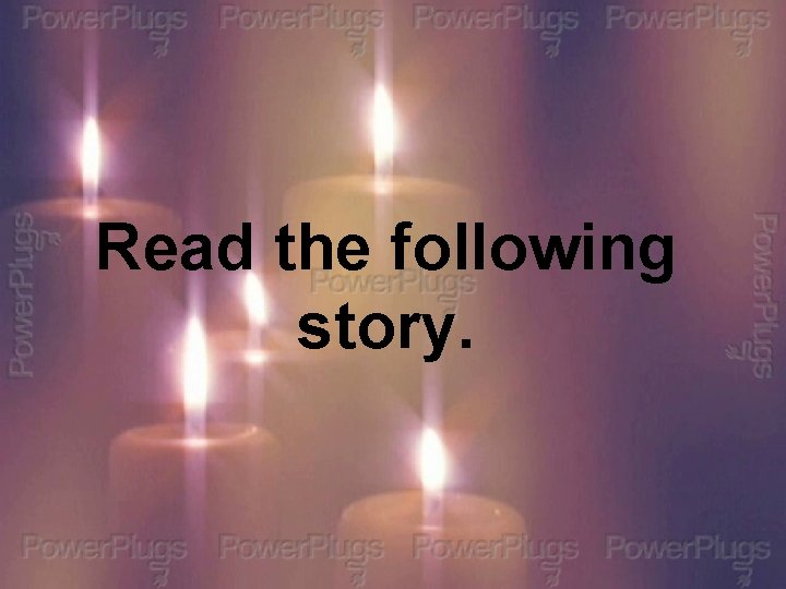 Read the following story. 