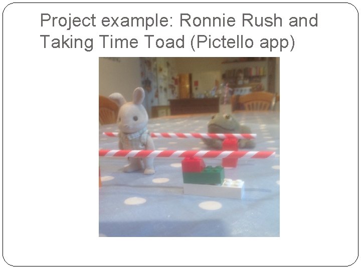 Project example: Ronnie Rush and Taking Time Toad (Pictello app) 