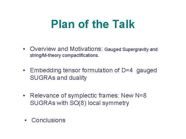Plan of the Talk • Overview and Motivations: Gauged Supergravity and string/M-theory compactifications. •