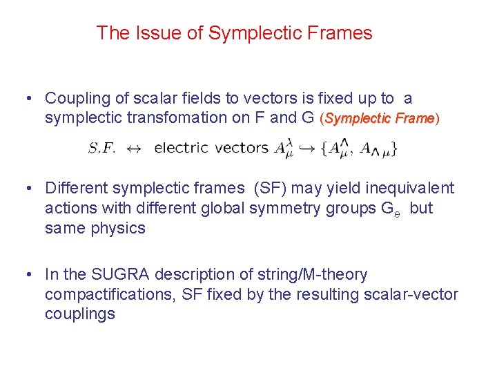 The Issue of Symplectic Frames • Coupling of scalar fields to vectors is fixed