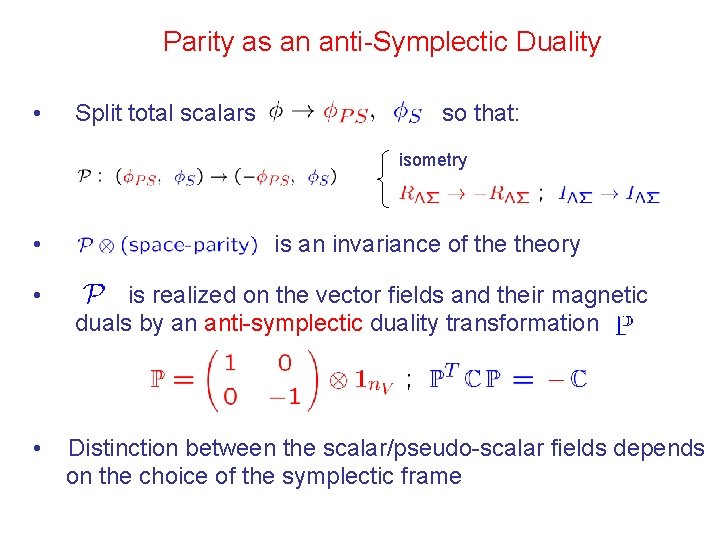 Parity as an anti-Symplectic Duality • Split total scalars so that: isometry • •