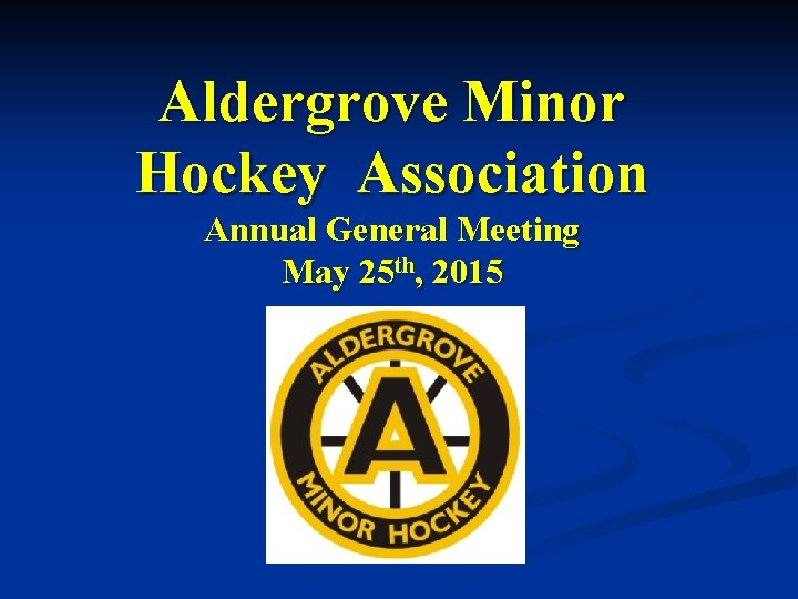 Aldergrove Minor Hockey Association Annual General Meeting May 25 th, 2015 