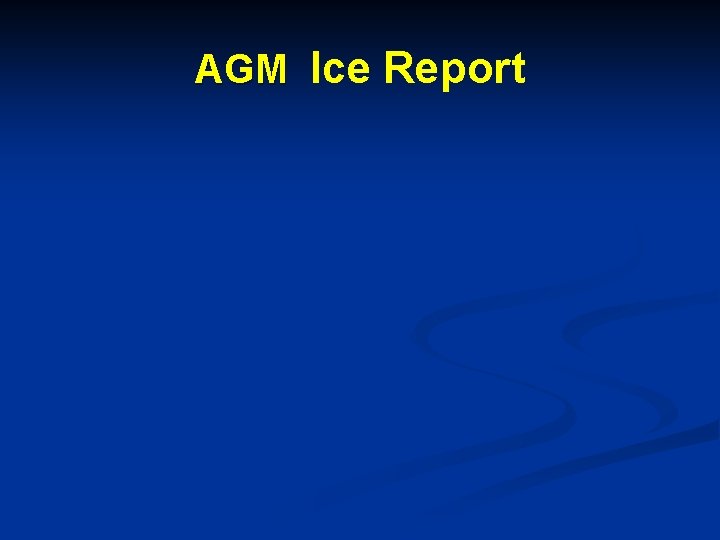 AGM Ice Report 