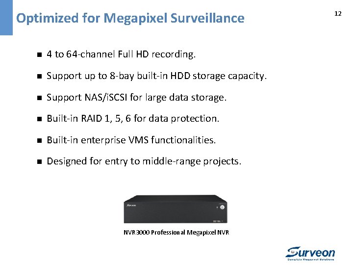 Optimized for Megapixel Surveillance n 4 to 64 -channel Full HD recording. n Support